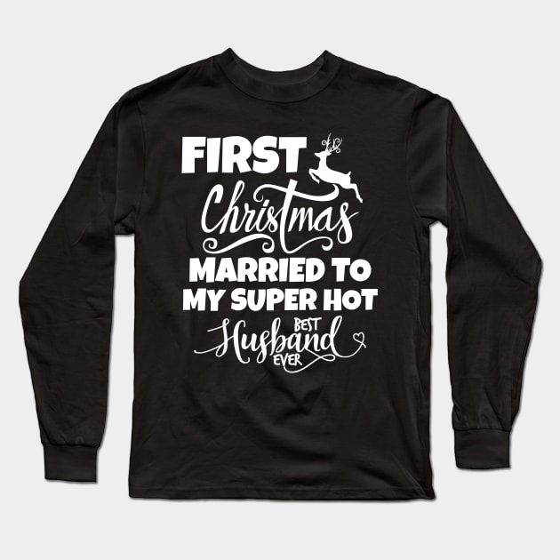 First Christmas Married To My Super Hot Husband Long Sleeve T-Shirt by Work Memes